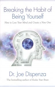 Breaking The Habit of Being Yourself, Dr. Joe Dispenza